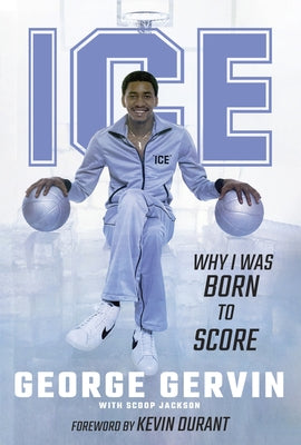 Ice: Why I Was Born to Score by Gervin, George