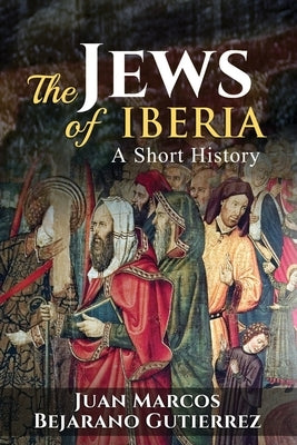 The Jews of Iberia: A Short History by Bejarano Gutierrez, Juan Marcos