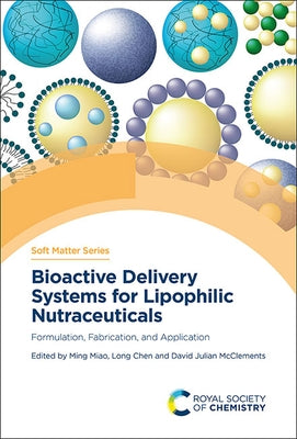Bioactive Delivery Systems for Lipophilic Nutraceuticals: Formulation, Fabrication, and Application by Miao, Ming