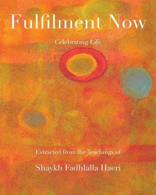 Fulfilment Now by Haeri, Shaykh Fadhlalla