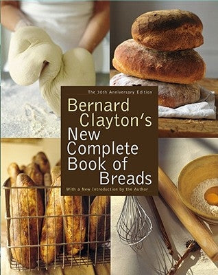 Bernard Clayton's New Complete Book of Breads Paperback Simon & Schuster