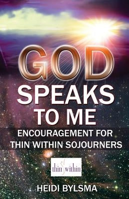 God Speaks to Me: Encouragement for Thin Within Sojourners by Bylsma, Heidi