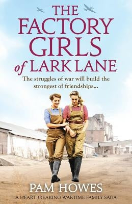 The Factory Girls of Lark Lane: A heartbreaking wartime family saga by Howes, Pam