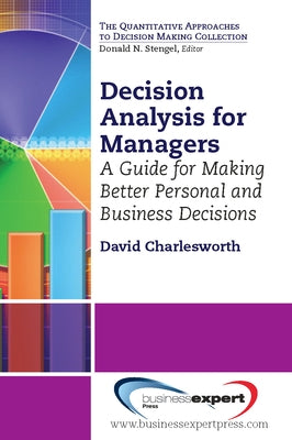 Decision Analysis for Managers: A Guide for Making Better Personal and Business Decisions Paperback Business Expert Press