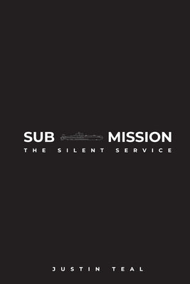 Sub-mission: The Silent Service by Teal, Justin