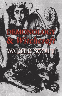 Demonology and Witchcraft by Scott, Walter