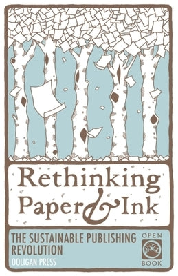 Rethinking Paper & Ink: The Sustainable Publishing Revolution by Carver, Jessicah