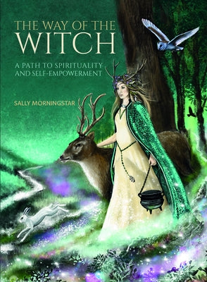 The Way of the Witch: A Path to Spirituality and Self-Empowerment by Morningstar, Sally
