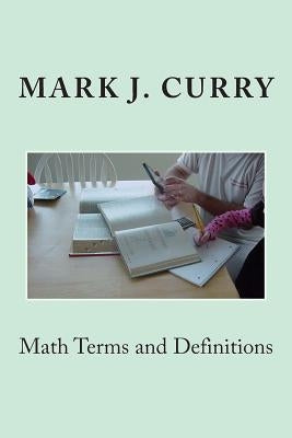 Math Terms and Definitions by Curry, Mark J.