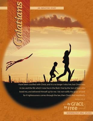 Galatians Inductive Bible Study: By Grace, Be Free Paperback Morningstar Christian Chapel