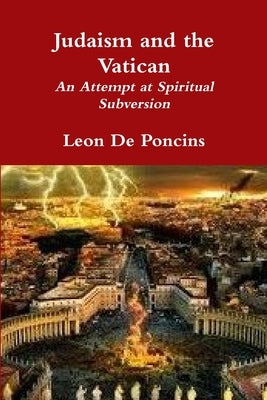 Judaism and the Vatican by De Poncins, Leon