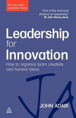 Leadership for Innovation: How to Organize Team Creativity and Harvest Ideas Paperback Kogan Page