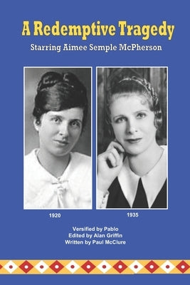A Redemptive Tragedy Starring Aimee Semple McPherson Paperback Independently Published