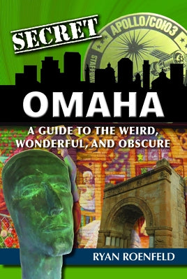 Secret Omaha: A Guide to the Weird, Wonderful, and Obscure Reedy Press