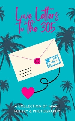 Love Letters To The 305: A Collection of Miami Poetry & Photography by Publishing, Indie Earth