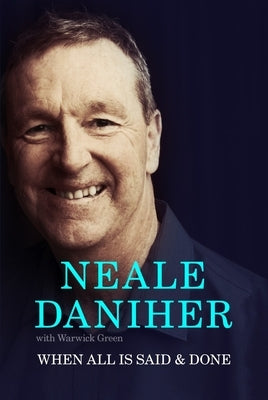 When All Is Said & Done by Daniher, Neale