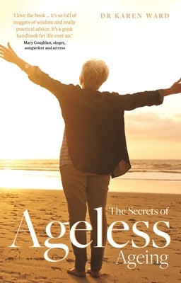 The Secrets of Ageless Ageing by Ward, Karen