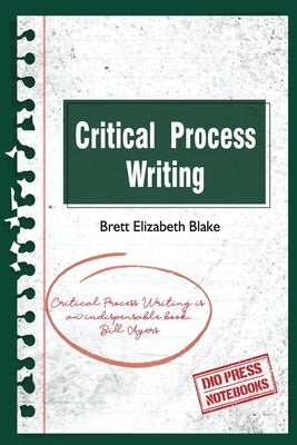 Critical Process Writing by Blake, Brett Elizabeth