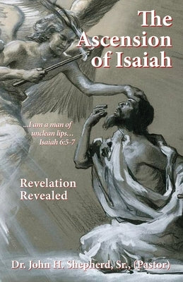 The Ascension of Isaiah: I am a man of unclean lips... Isaiah 6:5-7 Paperback Xulon Press