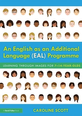 An English as an Additional Language (Eal) Programme: Learning Through Images for 7-14-Year-Olds by Scott, Caroline