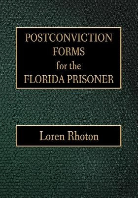 Postconviction Forms for the Florida Prisoner by Rhoton, Loren