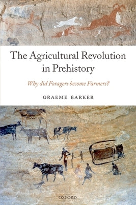 The Agricultural Revolution in Prehistory: Why Did Foragers Become Farmers? Paperback Oxford University Press, USA