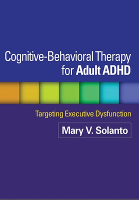 Cognitive-Behavioral Therapy for Adult ADHD: Targeting Executive Dysfunction Paperback Guilford Publications