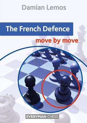The French Defence: Move by Move Paperback Everyman Chess