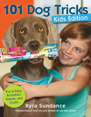 101 Dog Tricks, Kids Edition: Fun and Easy Activities, Games, and Crafts by Sundance, Kyra