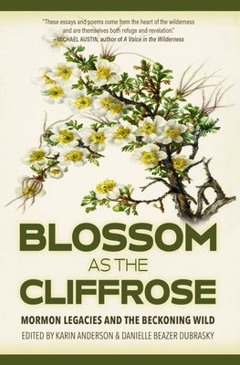 Blossom as the Cliffrose: Mormon Legacies and the Beckoning Wild Paperback Torrey House Press