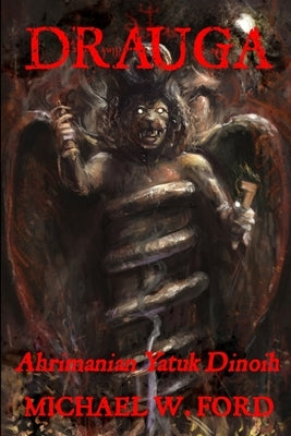 Drauga - Ahrimanian Yatuk Dinoih by Ford, Michael W.