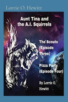 Aunt Tina and the A.I. Squirrels The Scouts (Episode Three) Pizza Party (Episode Four) Paperback Aunt Tina's Fun Products, LLC