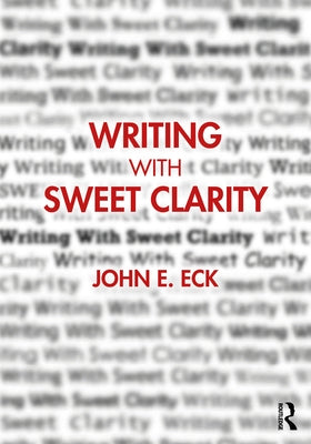 Writing with Sweet Clarity by Eck, John E.