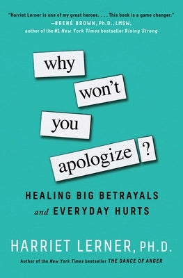 Why Won't You Apologize?: Healing Big Betrayals and Everyday Hurts by Lerner, Harriet