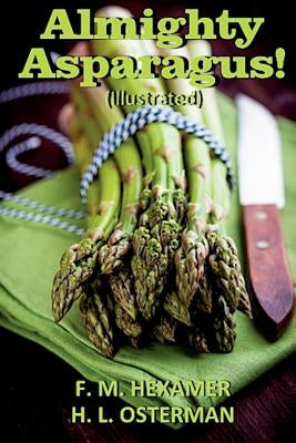 Almighty Asparagus! (Illustrated) Paperback Createspace Independent Publishing Platform