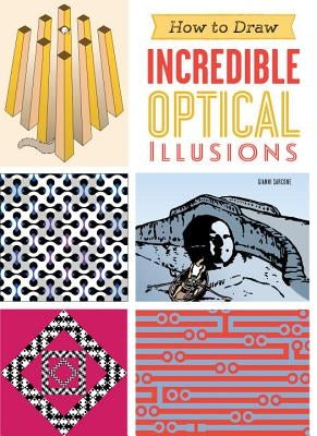 How to Draw Incredible Optical Illusions by Sarcone, Gianni