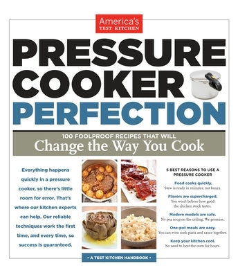 Pressure Cooker Perfection: 100 Foolproof Recipes That Will Change the Way You Cook Paperback America's Test Kitchen