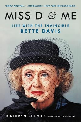 Miss D and Me: Life with the Invincible Bette Davis by Sermak, Kathryn