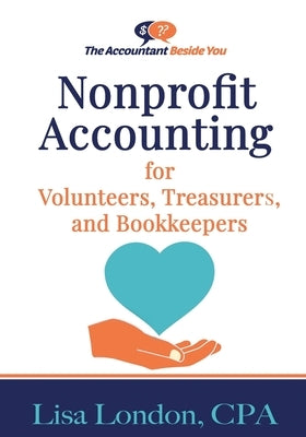 Nonprofit Accounting for Volunteers, Treasurers, and Bookkeepers by London, Lisa