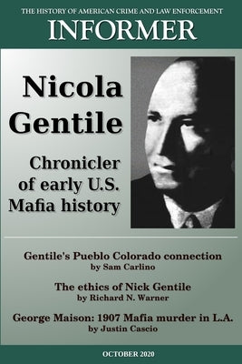 Informer: The History of American Crime and Law Enforcement - October 2020: Nicola Gentile, Chronicler of Early U.S. Mafia Histo by Critchley, David