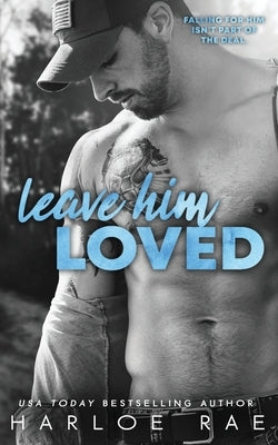 Leave Him Loved: A Swoony Small Town Romance Paperback Independently Published