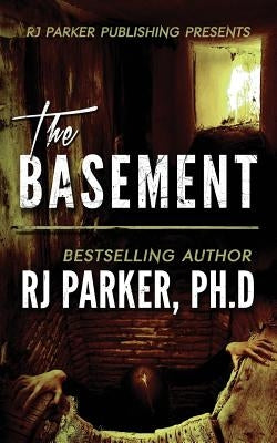 The BASEMENT: True Crime Serial Killer Gary Heidnik by Parker Ph. D., Rj