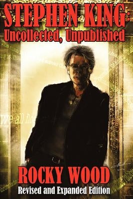 Stephen King: Uncollected, Unpublished by Wood, Rocky