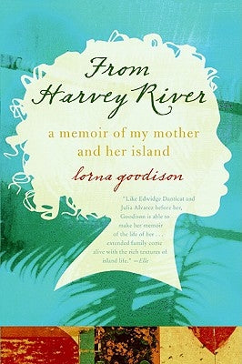 From Harvey River: A Memoir of My Mother and Her Island by Goodison, Lorna