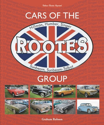 Cars of the Rootes Group: Hillman, Humber, Singer, Sunbeam, Sunbeam-Talbot by Robson, Graham