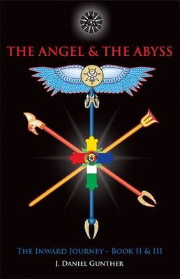 The Angel & the Abyss: The Inward Journey, Books II & III by Gunther, J. Daniel