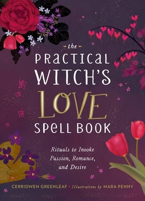 The Practical Witch's Love Spell Book: For Passion, Romance, and Desire by Greenleaf, Cerridwen