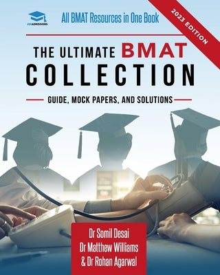 The Ultimate BMAT Collection: 5 Books In One, Over 2500 Practice Questions & Solutions, Includes 8 Mock Papers, Detailed Essay Plans, BioMedical Adm by Williams, Matthew