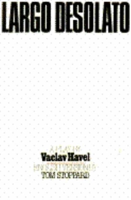 Largo Desolato: A Play in Seven Scenes by Havel, Vaclav