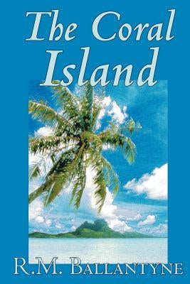The Coral Island by R.M. Ballantyne, Fiction, Literary, Action & Adventure Paperback Wildside Press